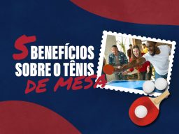 Conheça os 5 principais benefícios do tênis de mesa, criado na Inglaterra, é um dos esportes mais populares do mundo e acessível