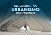 O Dia Mundial do Urbanismo, comemorado no dia 8 de novembro, abre espaço para a promoção e criação de soluções de urbanismo