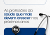Conheça as profissões da saúde que mais devem crescer nos próximos anos e veja as áreas com maior demanda no mercado de trabalho.