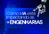Descubra como a inteligência artificial está transformando as engenharias, as principais aplicações da IA e as oportunidades para os profissionais.