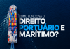 Entenda o que é Direito Portuário e Marítimo, como funciona essa área jurídica e quais são as oportunidades de carreira no setor.