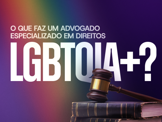 O que faz um advogado especializado em direitos LBGTQIA+_